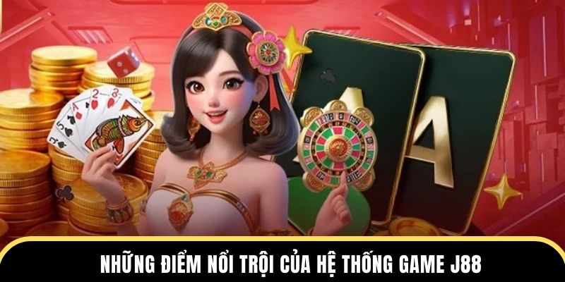 Những điểm nổi trội của hệ thống game J88